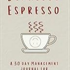 Read B.O.O.K (Award Finalists) Depresso Espresso: A 30 Day Management Journal for the Posi