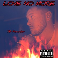 LOVE NO MORE- SB Alexander