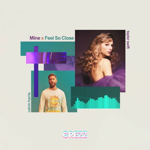 Mine x Feel So Close - Taylor Swift, Calvin Harris | Crezz Mashup