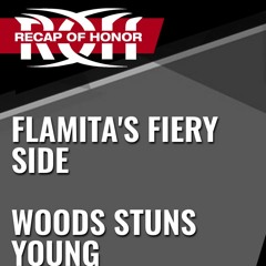 Flamita's Fiery Side, Woods Stuns Young- WrestleZone Podcast (Recap of Honor 6/7/21)