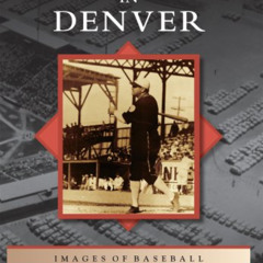 FREE EPUB 💛 Baseball in Denver (Images of Baseball) by  Matthew Kasper Repplinger II