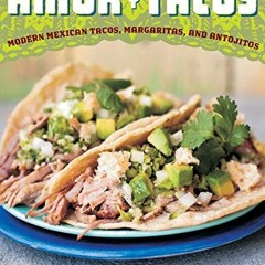 Amor y Tacos: Modern Mexican Tacos. Margaritas. and Antojitos (English Edition) - FREE