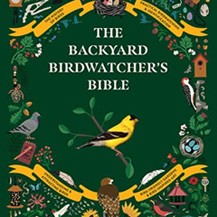 VIEW EPUB 📙 The Backyard Birdwatcher's Bible: Birds, Behaviors, Habitats, Identifica
