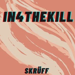 In4theKill (Skrüff Bootleg) FREE DL