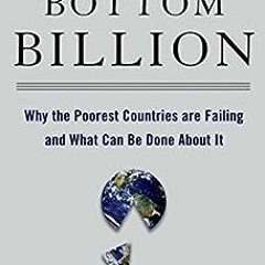 [VIEW] KINDLE PDF EBOOK EPUB The Bottom Billion: Why the Poorest Countries are Failing and What Can