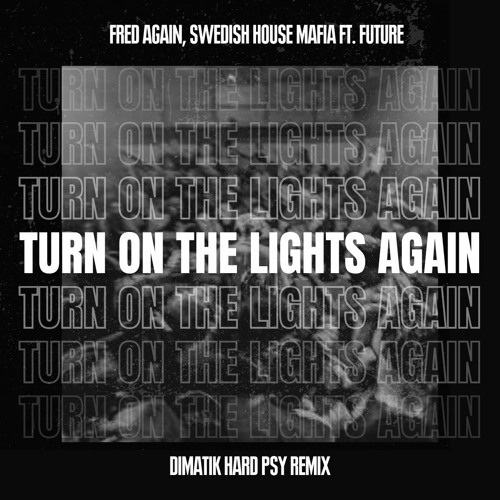Fred Again X Swedish House Mafia- Turn On The Lights Again (Dimatik Hard Psy Remix)