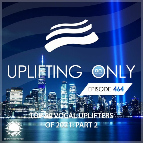 Uplifting Only 464 (Dec 30, 2021) (Ori's Top 60 Vocal Uplifters of 2021 - Part 2) {WORK IN PROGRESS}