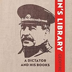 GET EBOOK EPUB KINDLE PDF Stalin's Library: A Dictator and his Books by  Geoffrey Roberts 💝