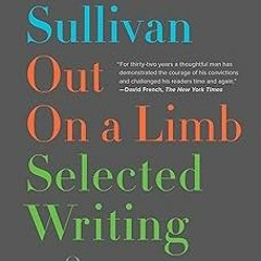 # [PDF Download] Out on a Limb: Selected Writing, 1989–2021 By Andrew Sullivan (Author) *Epub%