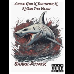 K-Oss Tha Villin X Apple God X Toothpick-Shark Attack