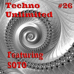 Techno Unlimited #26 Featuring - SOTO