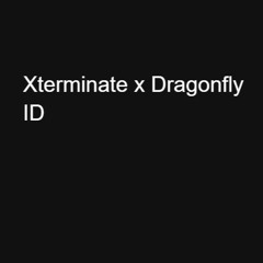 Xterminate x Dragonfly - ID