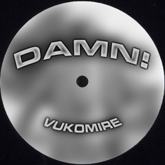 Vukomire - DAMN!