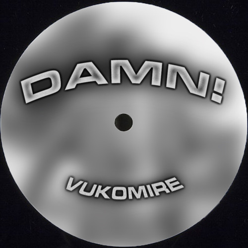 Vukomire - DAMN!