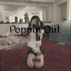 (unreleased) Poppin Out - Xero°