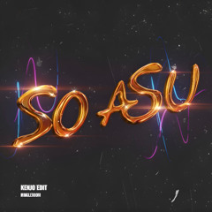 SO ASU (KENJO EDIT)