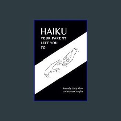 [Ebook] 📖 Haiku Your Parent Left You To: Poems for Healing the Abandonment Wound Read online