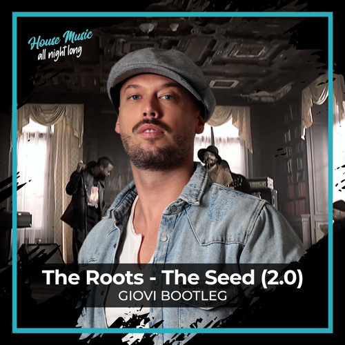 Stream The Roots The Seed (2.0) [Giovi Bootleg] + Extended Mix by Giovi Listen online for