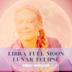 Uniting and expanding Libra Full Moon Lunar Eclipse Energy meditation - 24 of March  2024