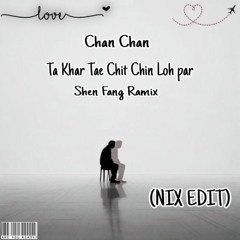 TA KHAR HTI CHIT"LOH PAR_ShenFeng Remix (NIX EDIT)