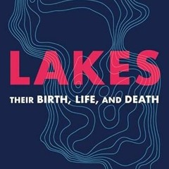 Read KINDLE 📑 Lakes: Their Birth, Life, and Death by  John Richard Saylor EPUB KINDL