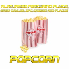 Alan James featuring Pluto, Emma Taylor, 2PG, Dawson and Plague - Popcorn **FREE DOWNLOAD**
