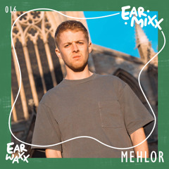 EarMixx 016: Mehlor