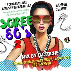 LE CLUB LE CHALET SAMEDI 26 AOUT SOIREE 80'S MIXED BY DJ TOCHE PARTIE 01