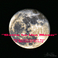 Gotta be the moon  (s)