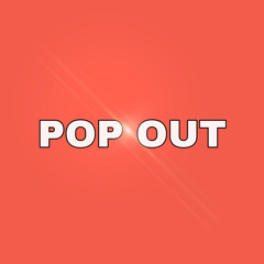 POP OUT
