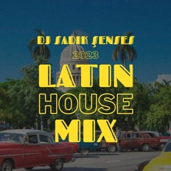 LATIN HOUSE MIX 2023 - DJ SADIK ŞENSES