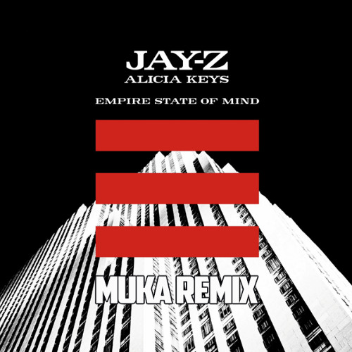 Stream Jay-Z ft. Alicia Keys - Empire State Of Mind (MUKA Remix