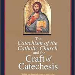 Get KINDLE 💝 The Catechism of the Catholic Church and the Craft of Catechesis by Pie