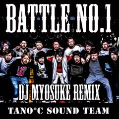 TANO*C Sound Team - BATTLE NO.1 (DJ Myosuke Remix)