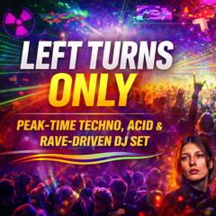 Left Turns Only | Peak-Time Techno, Acid & Rave DJ Set
