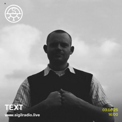 TEXT - August 2025 - Sigil Radio