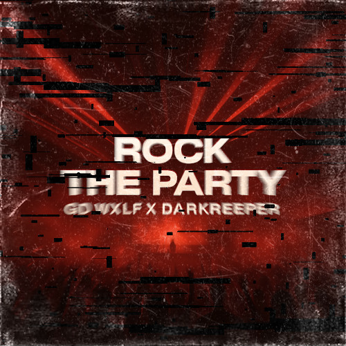 GD WXLF x DARKREEPER - ROCK THE PARTY