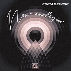 From Beyond - Non-Analogue