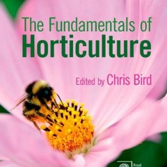 Read ❤️ PDF The Fundamentals of Horticulture: Theory and Practice by  Chris Bird