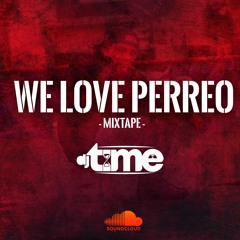 WE LOVE PERREO MIXTAPE