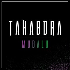 Tahabdra - Mubalu [PREMIERE]