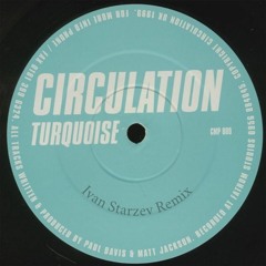 Circulation - Turquoise (Ivan Starzev Remix) FREE DOWNLOAD