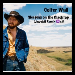 Sleeping on the Blacktop - Colter Wall (Jewvicii Remix)
