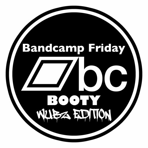 BandcampFridayBooty Wubz Editon