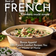 GET ✔PDF✔ Best of French Comforts Made Simple: Bonne App?tit! - 100+ French Comf