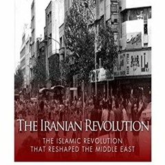 Get EPUB 📙 The Iranian Revolution: The Islamic Revolution That Reshaped the Middle E
