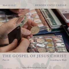 Voice Note for 20250128 - TheGospelofJesusChrist-Part56-Mark12-RenderUntoCaesar
