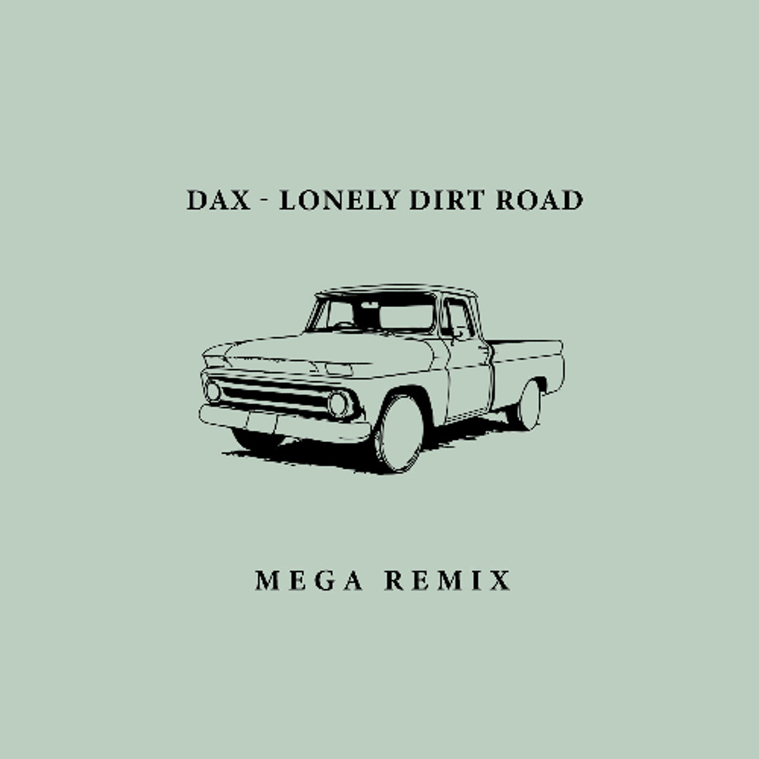 Stream Lonely Dirt Road (MEGA REMIX) by DAX | Listen online for