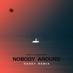 Phil Pioneer - Nobody Around (Hasky Remix)