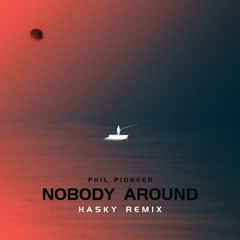 Phil Pioneer - Nobody Around (Hasky Remix)